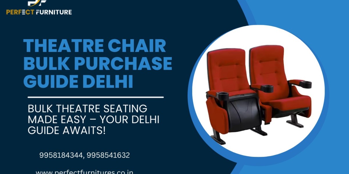Smart Buyer’s Guide to Bulk Purchasing Theatre Chairs in Delhi – Tips by Perfect Furniture