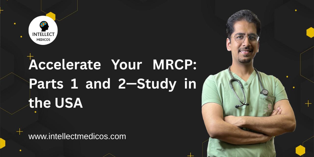 Accelerate Your MRCP: Parts 1 and 2—Study in the US | Articles | Intellect Medicos | Gan Jing World - Technology for Humanity | Video & Movie Streaming