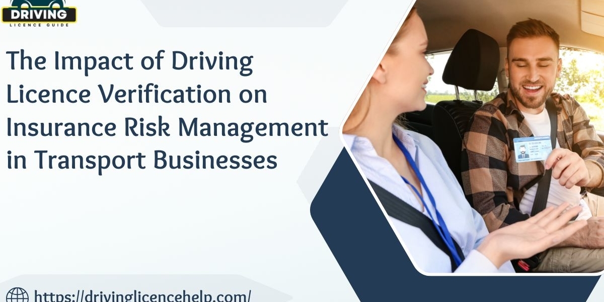 The Impact of Driving Licence Verification on Insurance Risk Management in Transport Businesses